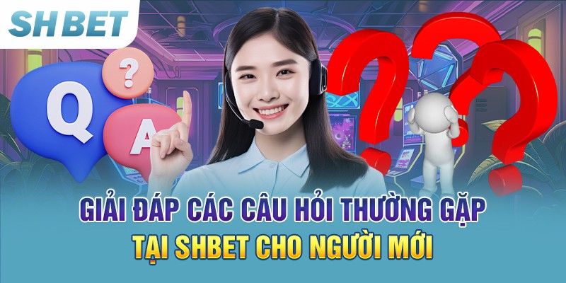 Câu hỏi thường gặp khi đăng nhập SHBET