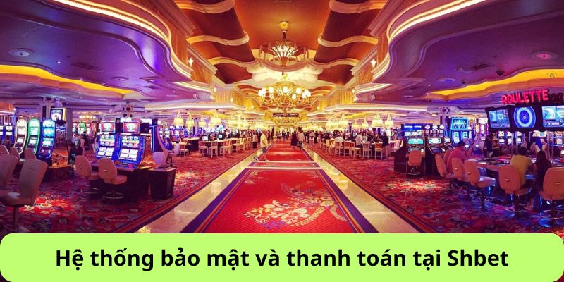 Hệ thống bảo mật và thanh toán tại SHBET