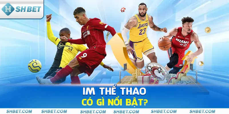 IM thể thao có gì nổi bật?