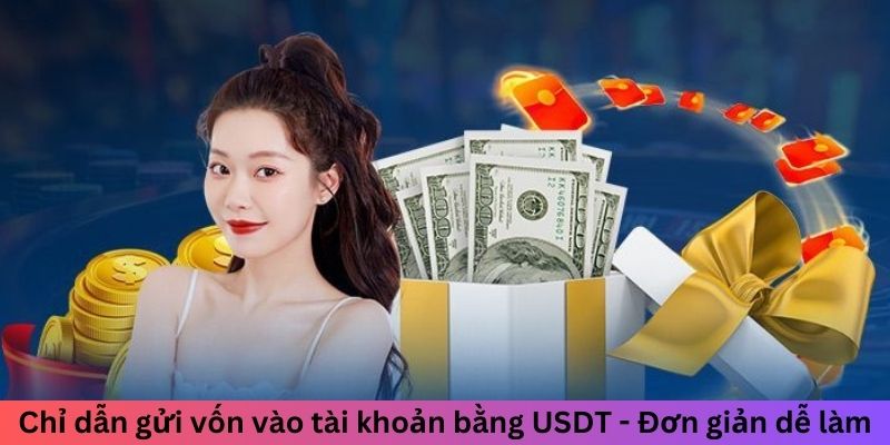 Chỉ dẫn gửi vốn vào tài khoản bằng USDT - Đơn giản dễ làm