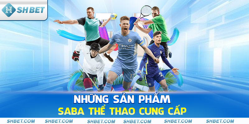 Những sản phẩm Saba thể thao cung cấp