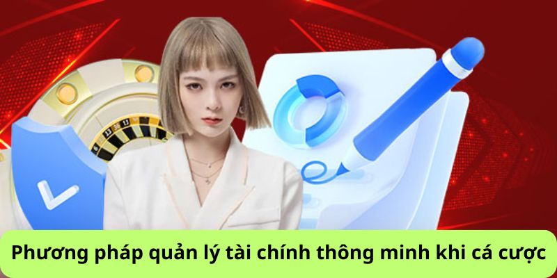 Phương pháp quản lý tài chính thông minh khi cá cược