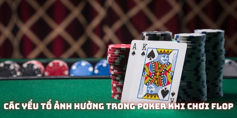 Các yếu tố ảnh hưởng trong Poker chơi Flop