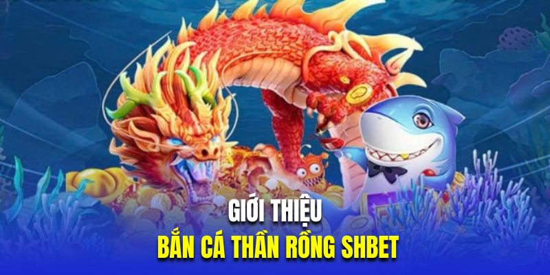 Giới thiệu bắn cá thần rồng