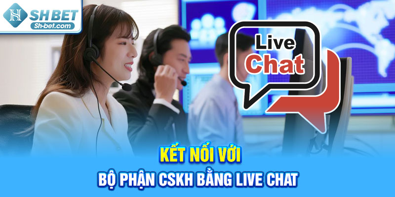 Kết nối bộ phận cskh bằng live chat