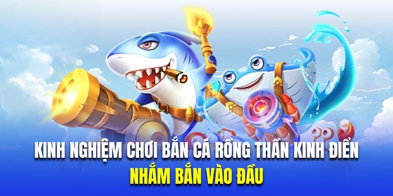 Kinh nghiệm bắn cá thần rồng