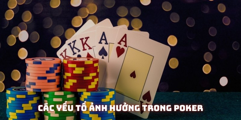 các yếu tố ảnh hưởng trong Poker